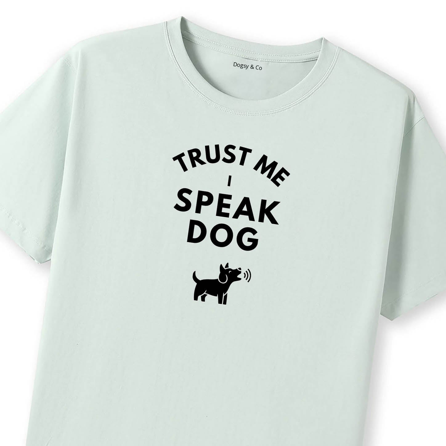 Trust Me - I Speak Dog T-Shirt - image 11