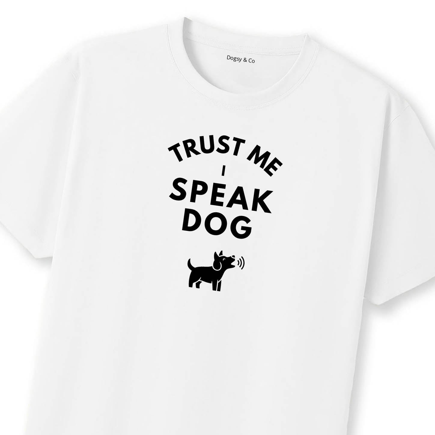 Trust Me - I Speak Dog T-Shirt | Dogsy & Co