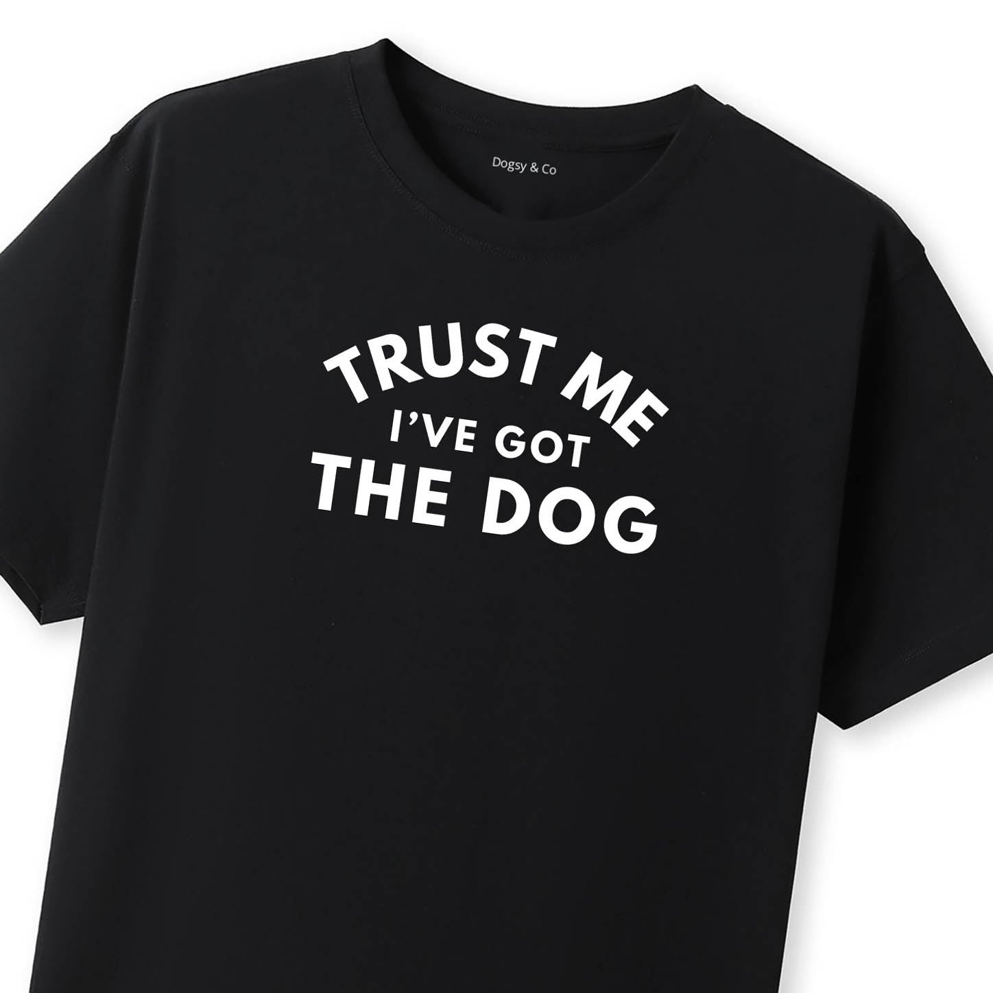 Trust Me - I've Got the Dog T-Shirt - image 8