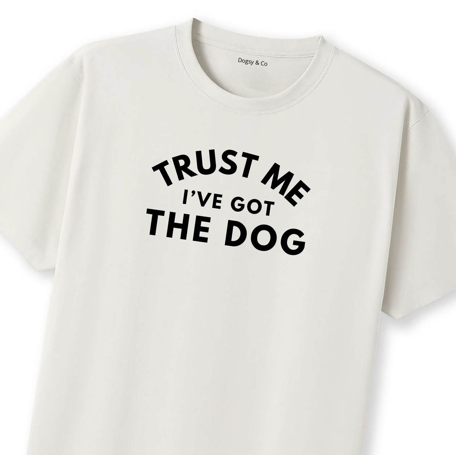 Trust Me - I've Got the Dog T-Shirt - image 10