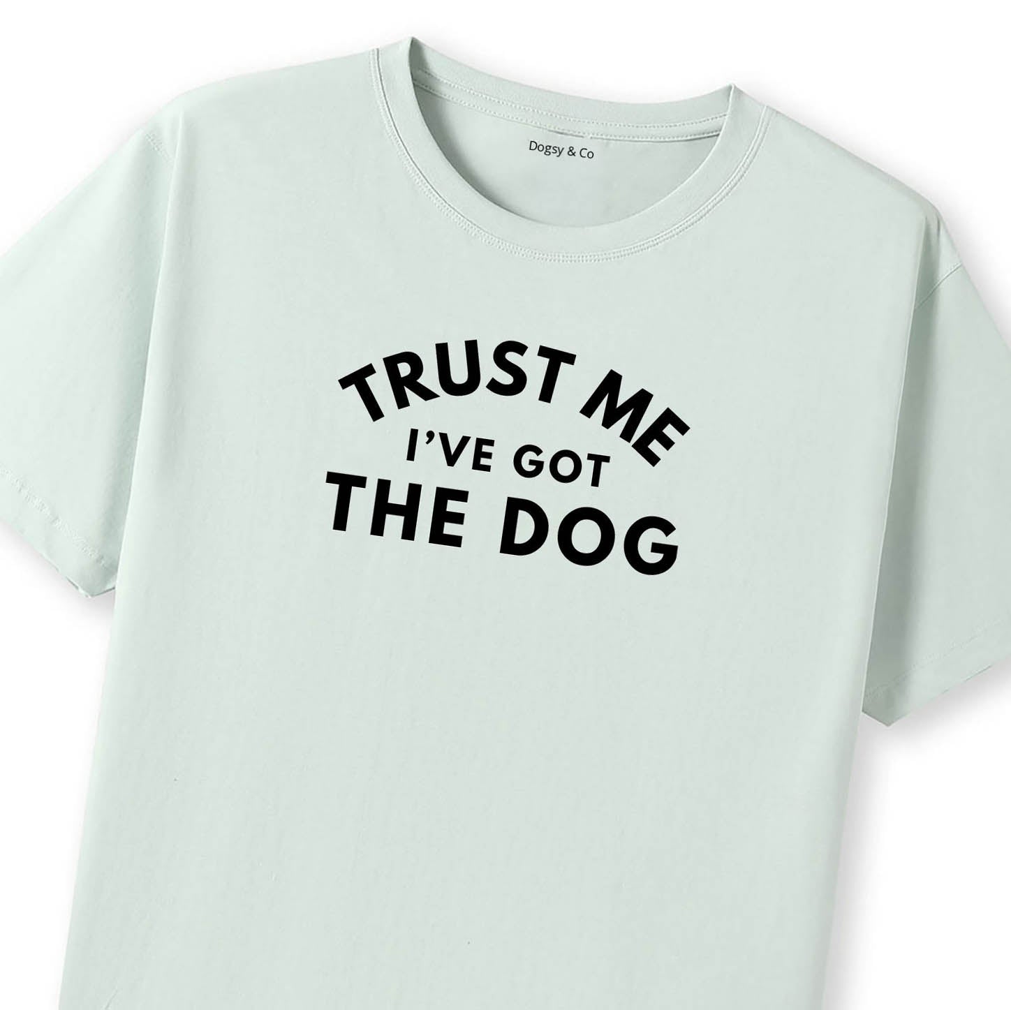 Trust Me - I've Got the Dog T-Shirt - image 11