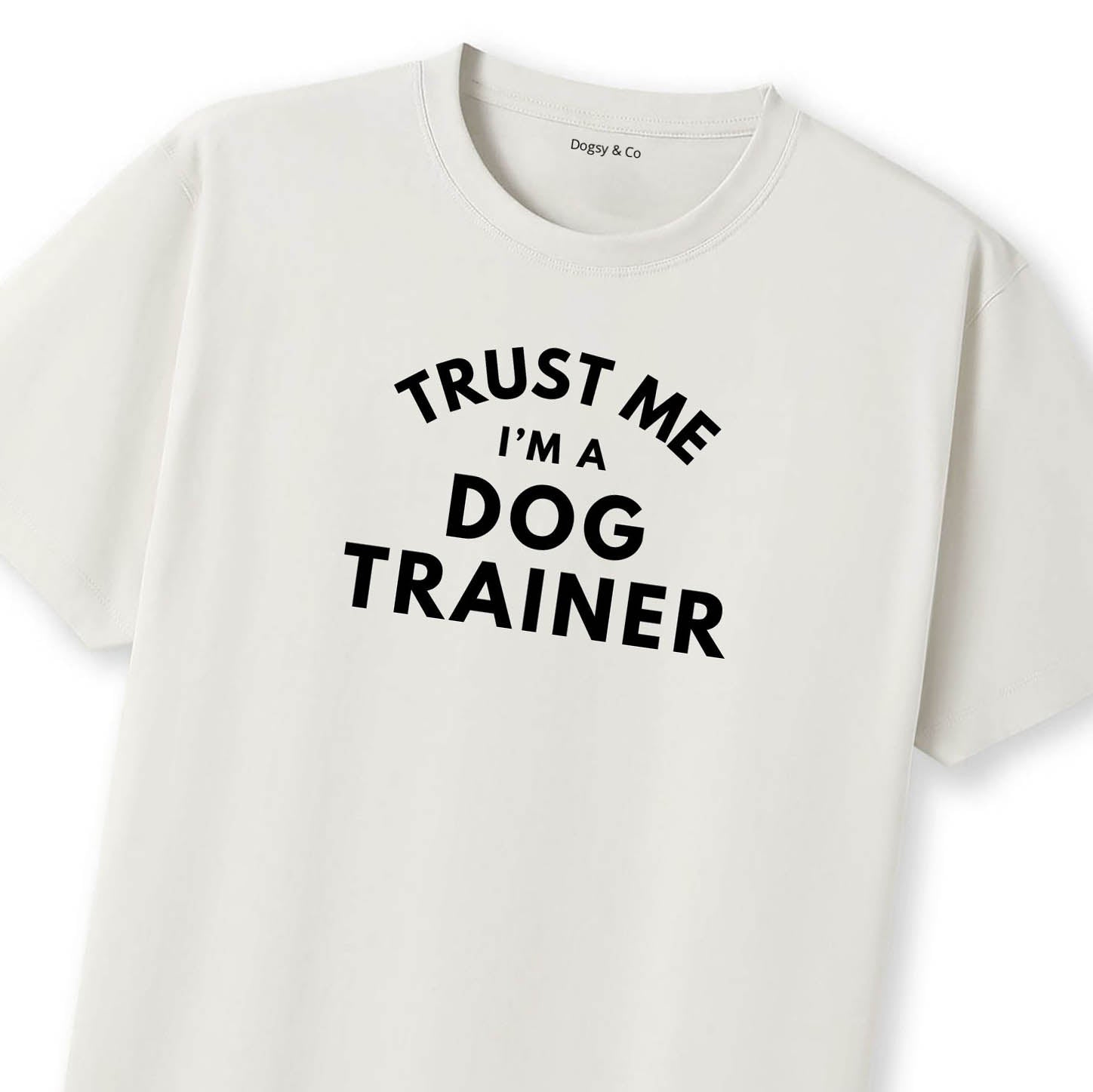 Trust Me - I'm a Dog Trainer T-Shirt - image 10