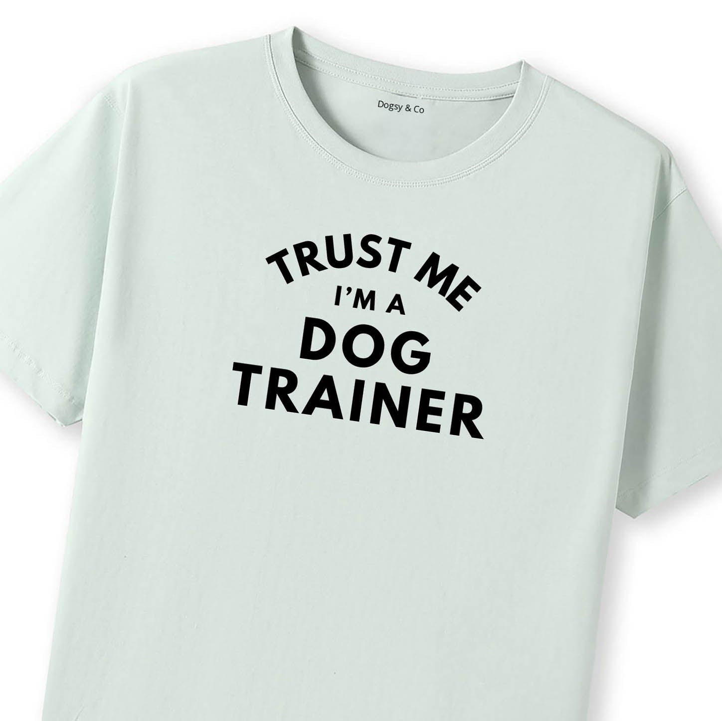 Trust Me - I'm a Dog Trainer T-Shirt - image 11