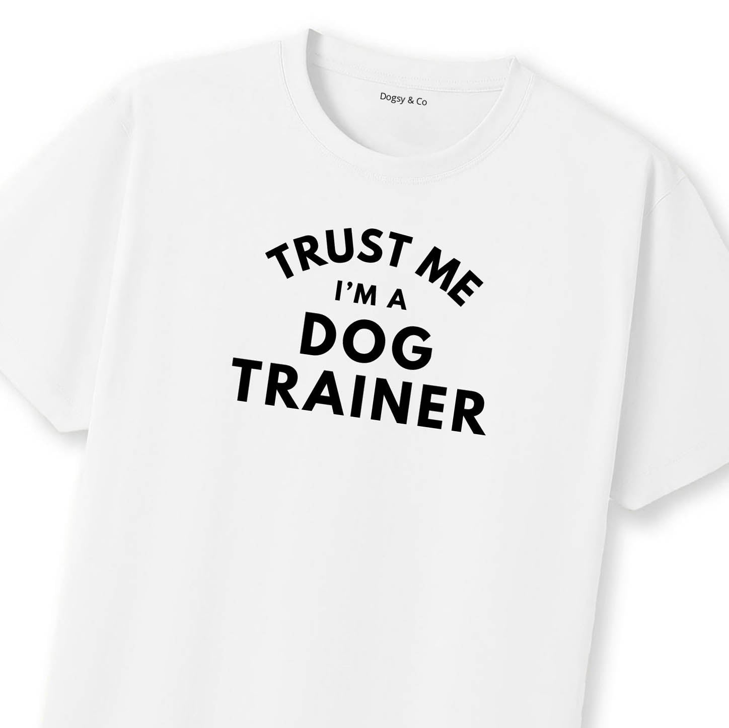 Trust Me - I'm a Dog Trainer T-Shirt | Dogsy & Co