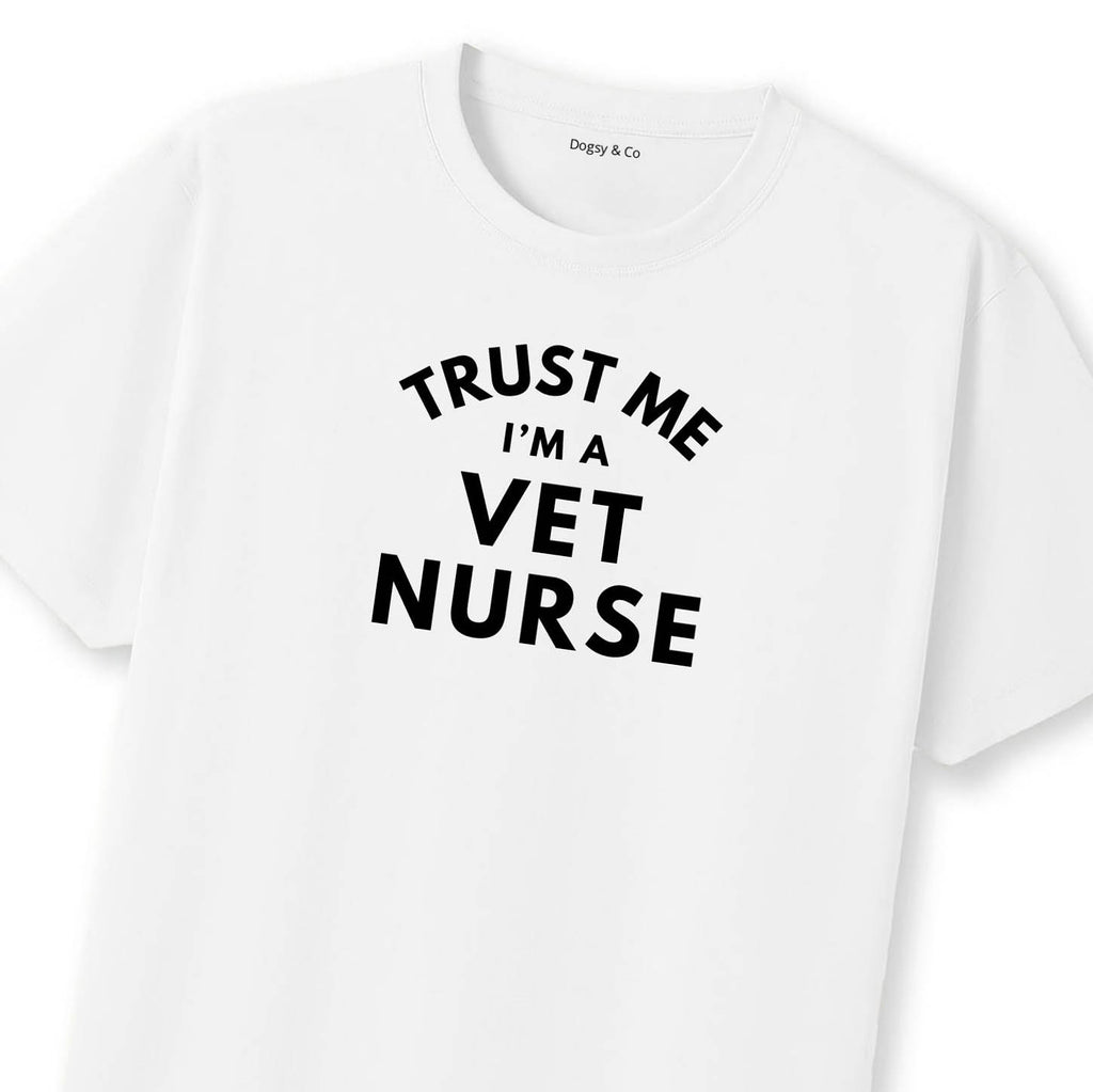Trust Me - I'm a Vet Nurse Vet Nurse T-Shirt | Dogsy & Co