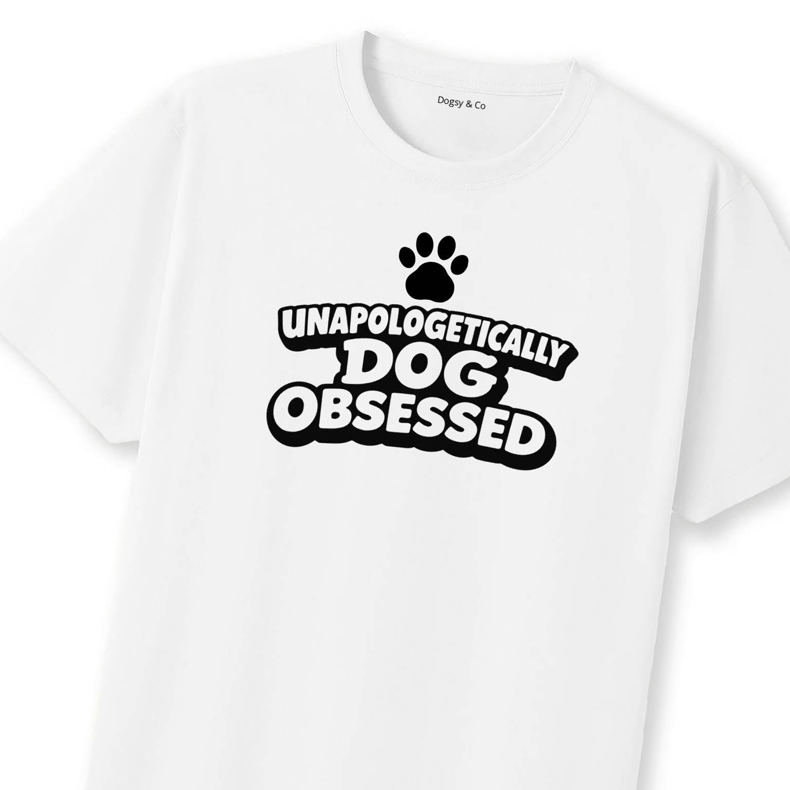Unapologetically Dog Obsessed T-Shirt | Dogsy & Co