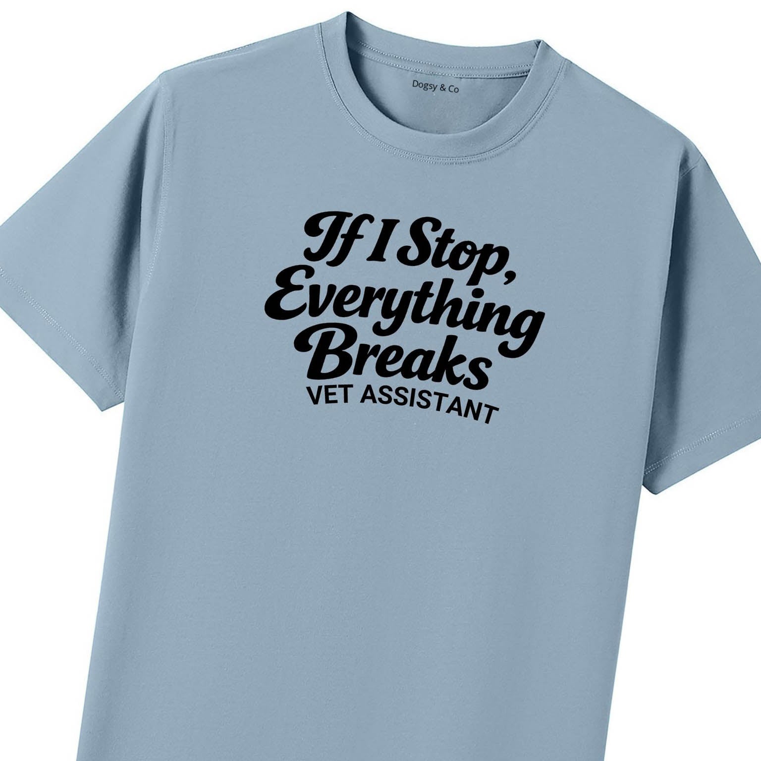 If I Stop, Everything Breaks Vet Assistant T-Shirt - image 8