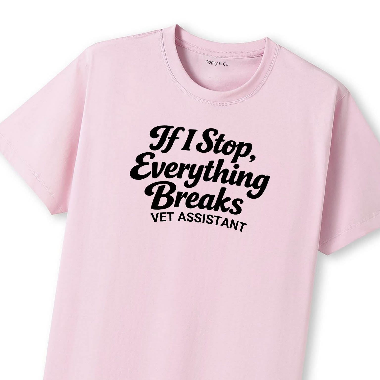 If I Stop, Everything Breaks Vet Assistant T-Shirt - image 7
