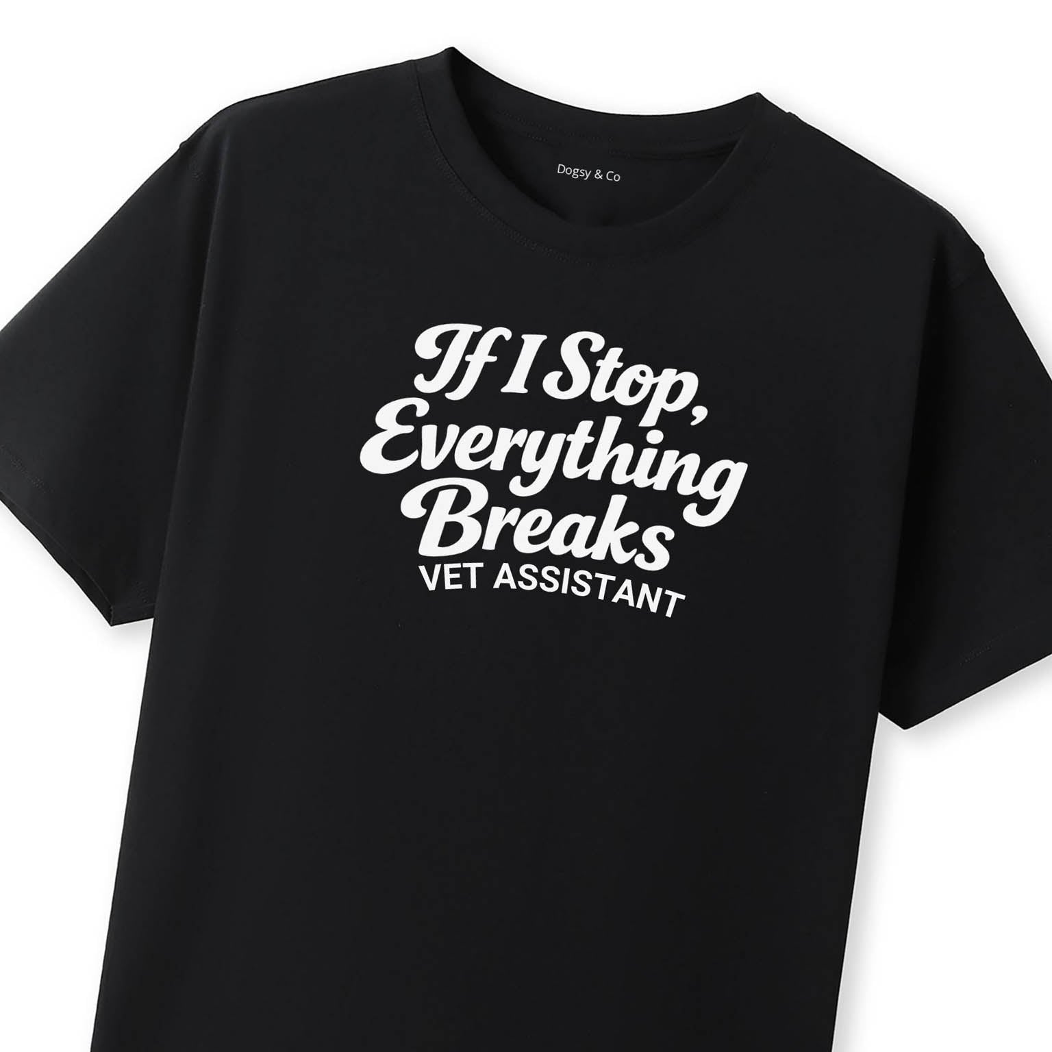 If I Stop, Everything Breaks Vet Assistant T-Shirt - image 10