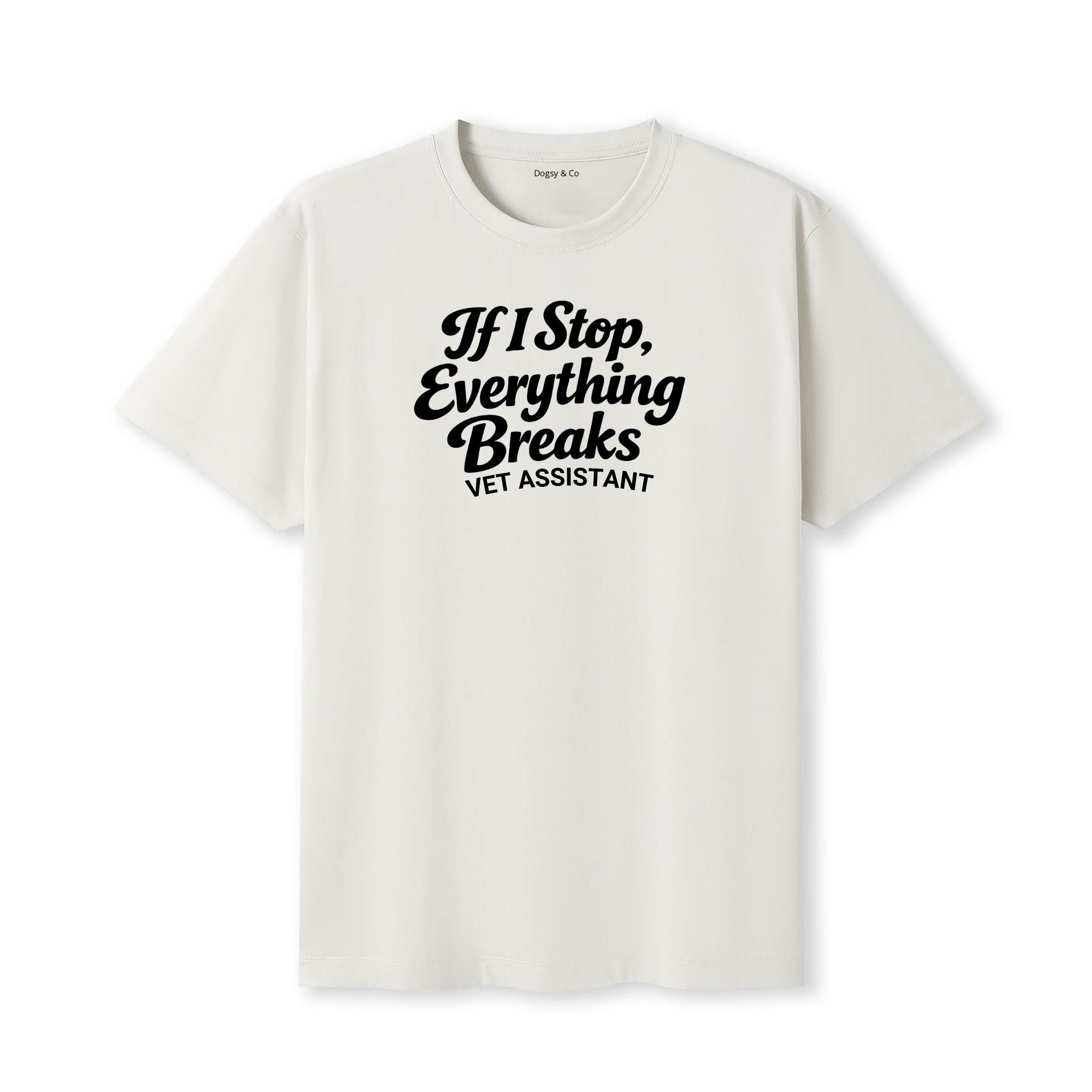 If I Stop, Everything Breaks Vet Assistant T-Shirt - image 5