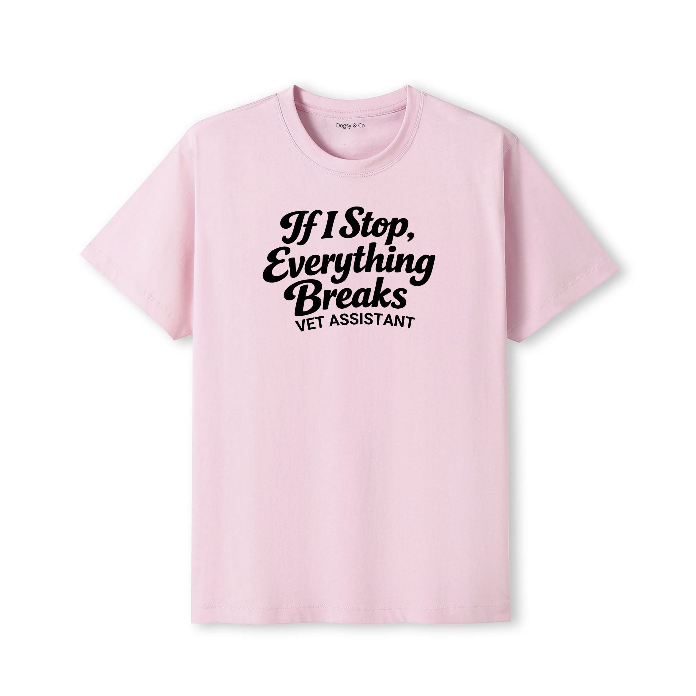 If I Stop, Everything Breaks Vet Assistant T-Shirt - detail view