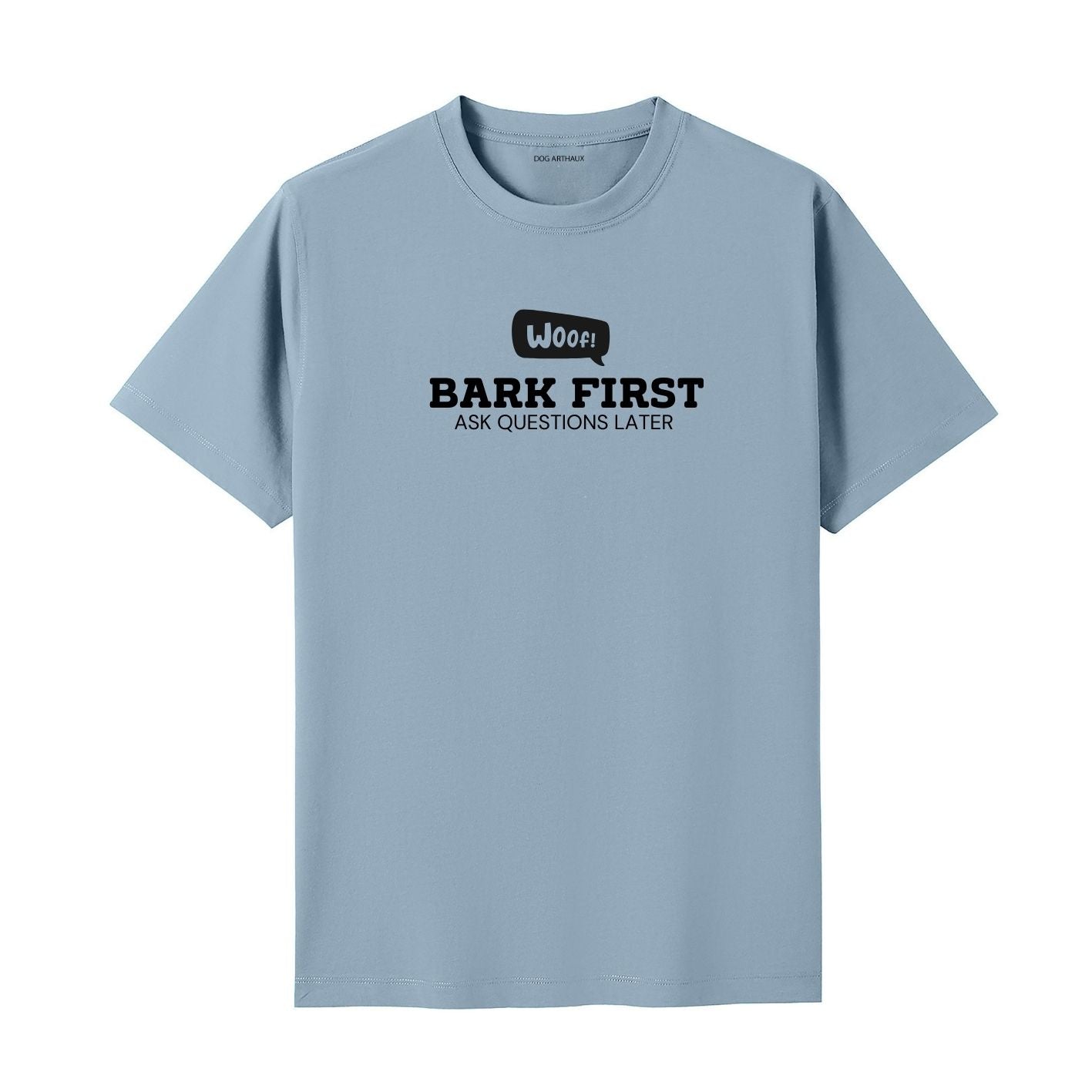 Woof Bark First Ask Questions Later T-Shirt