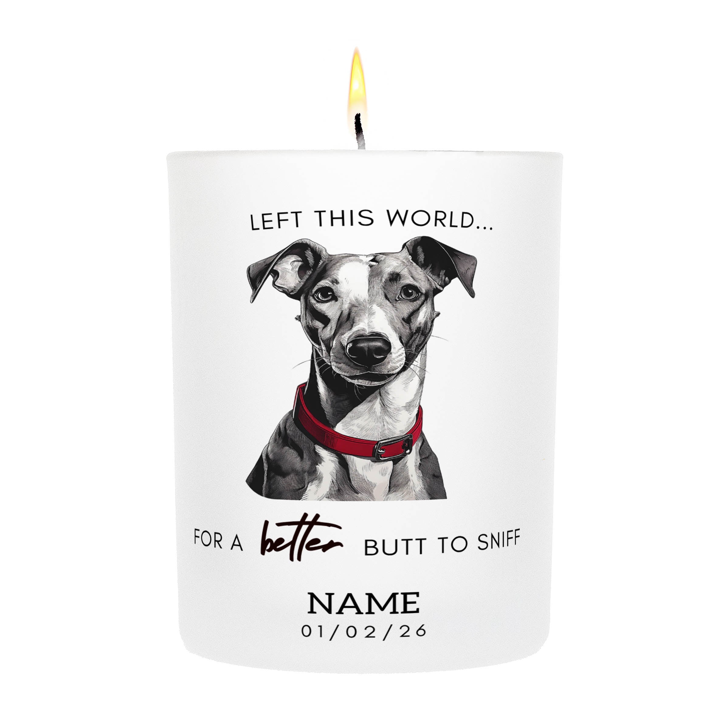 Whippet in Memory Better Butt To Sniff Custom Candle.