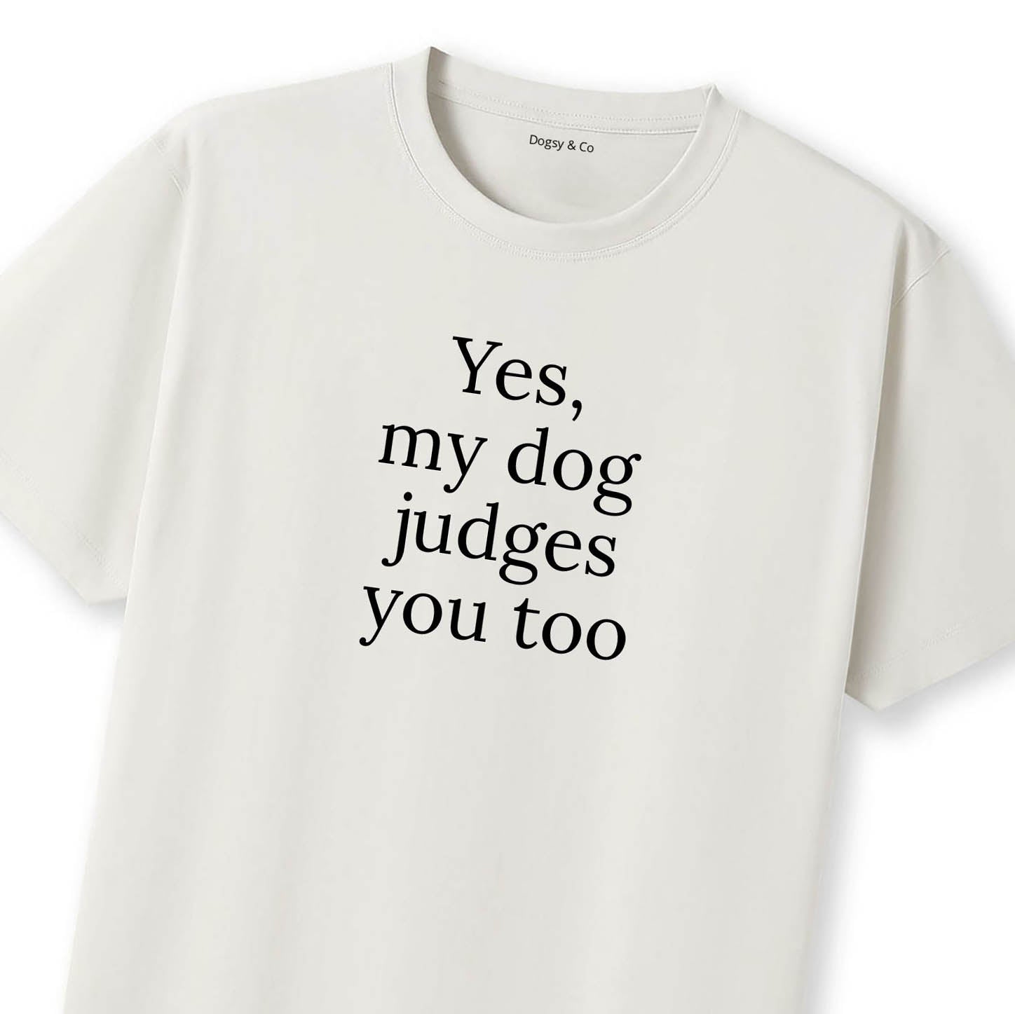 Yes, My Dog Judges You Too T-Shirt - image 10