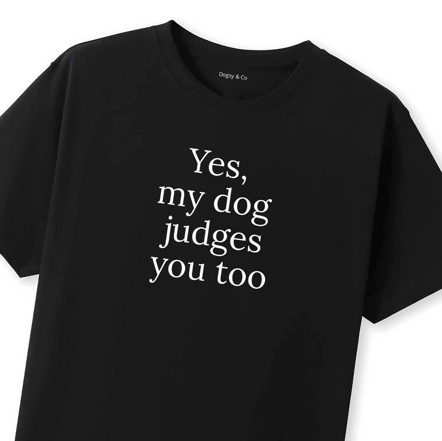 Yes, My Dog Judges You Too T-Shirt - alternate view