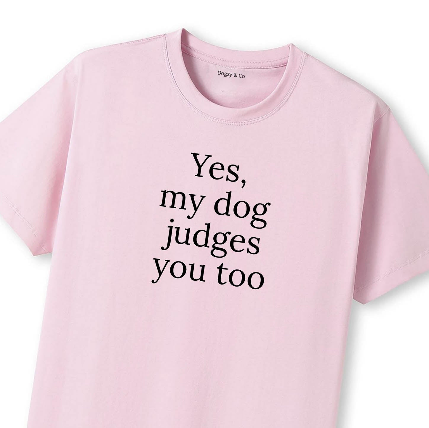 Yes, My Dog Judges You Too T-Shirt - image 8