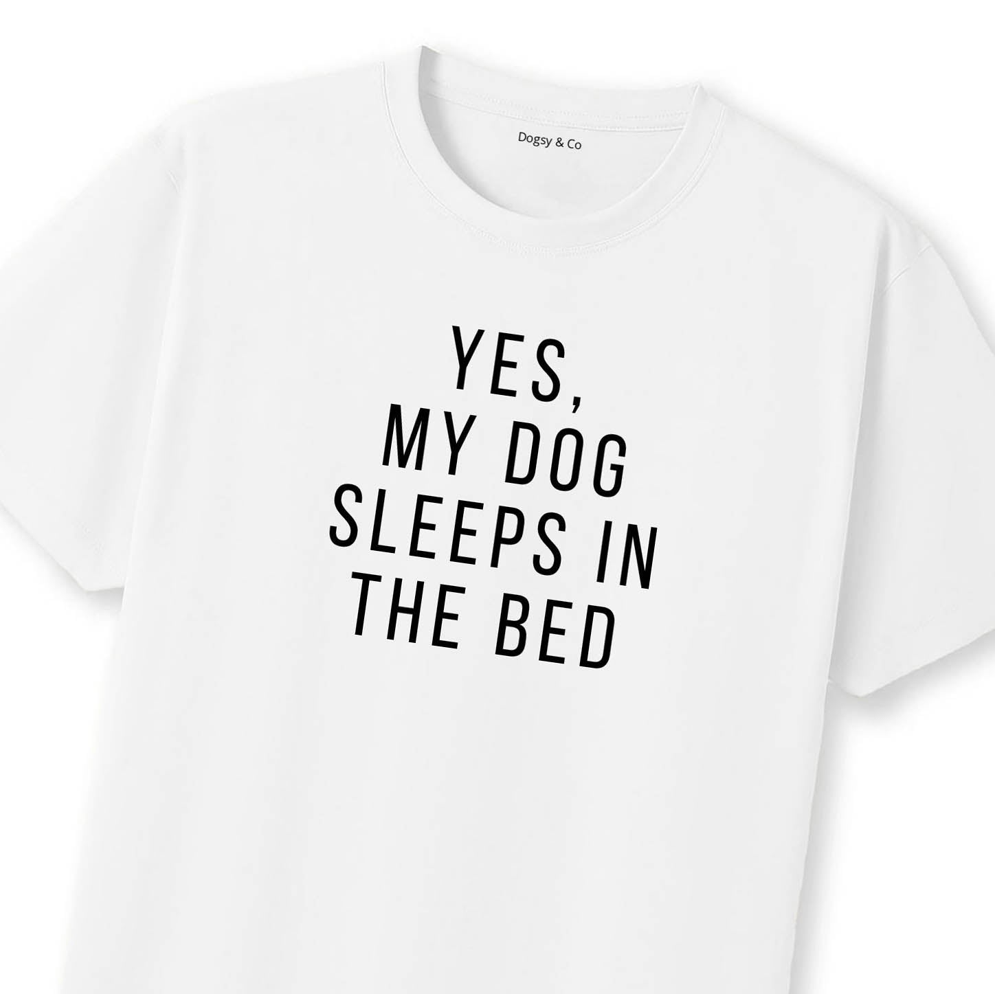 Yes, My Dog Sleeps in the Bed T-Shirt | Dogsy & Co