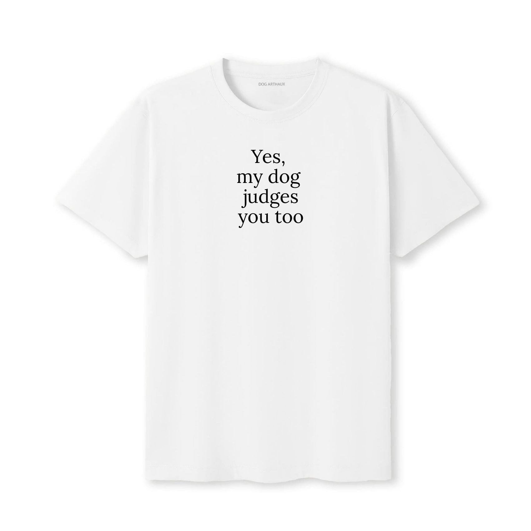 Yes, My Dog Judges You Too T-Shirt