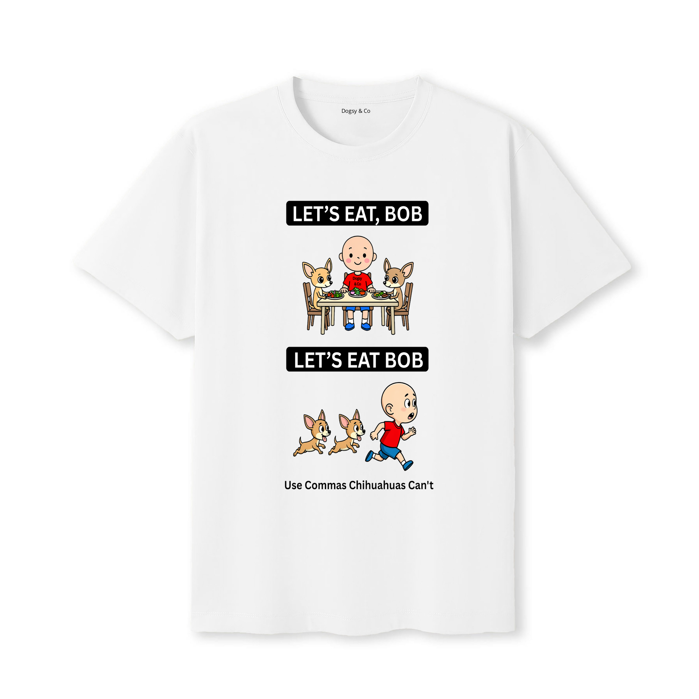 Chihuahua Let's Eat Bob T-Shirt - white