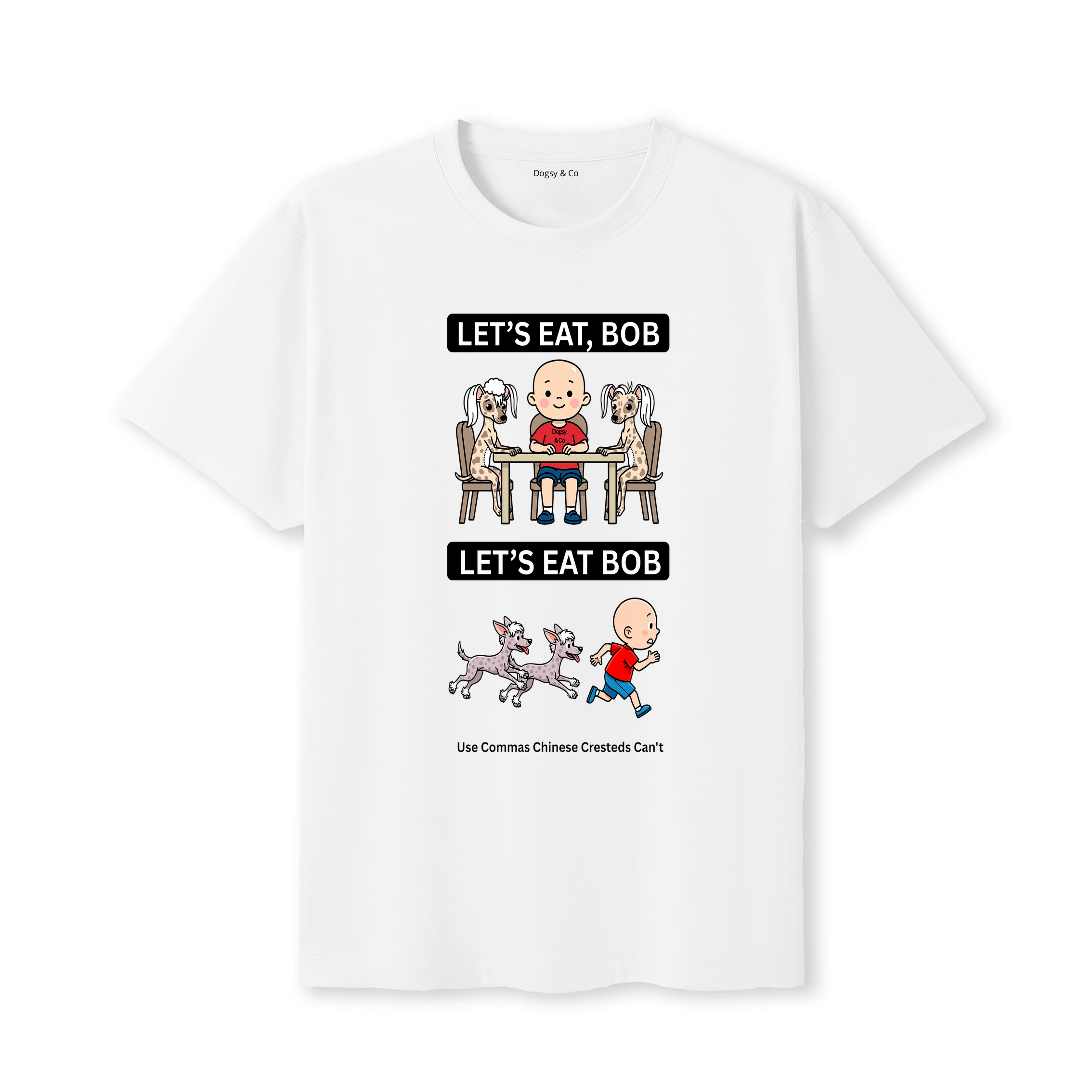 Chinese Crested Let's Eat Bob T-Shirt - white