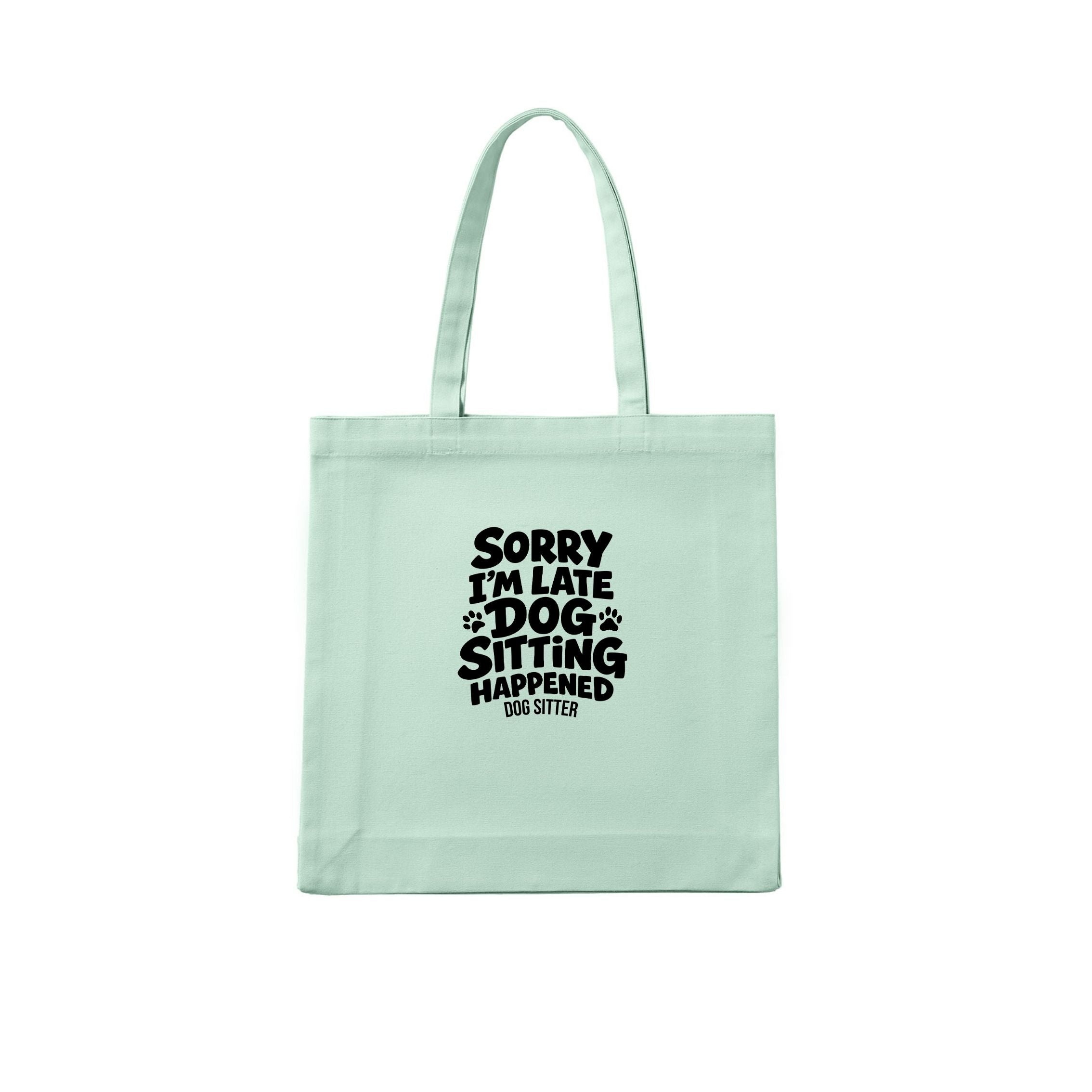 Sorry I'm Late - Dog Sitting Happened Tote Bag - alternate view