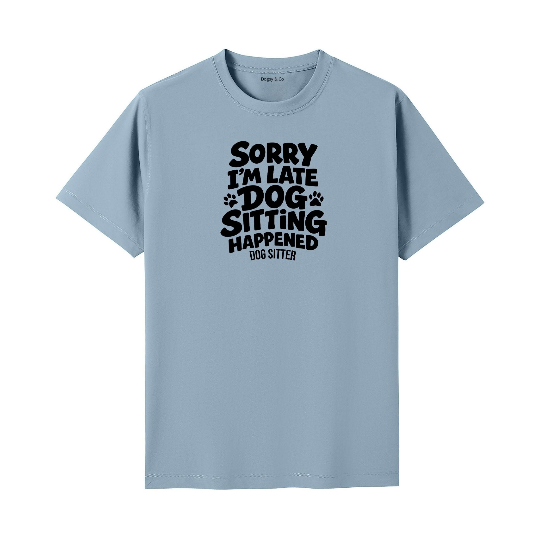 Sorry I'm Late - Dog Sitting Happened T-Shirt - image 4
