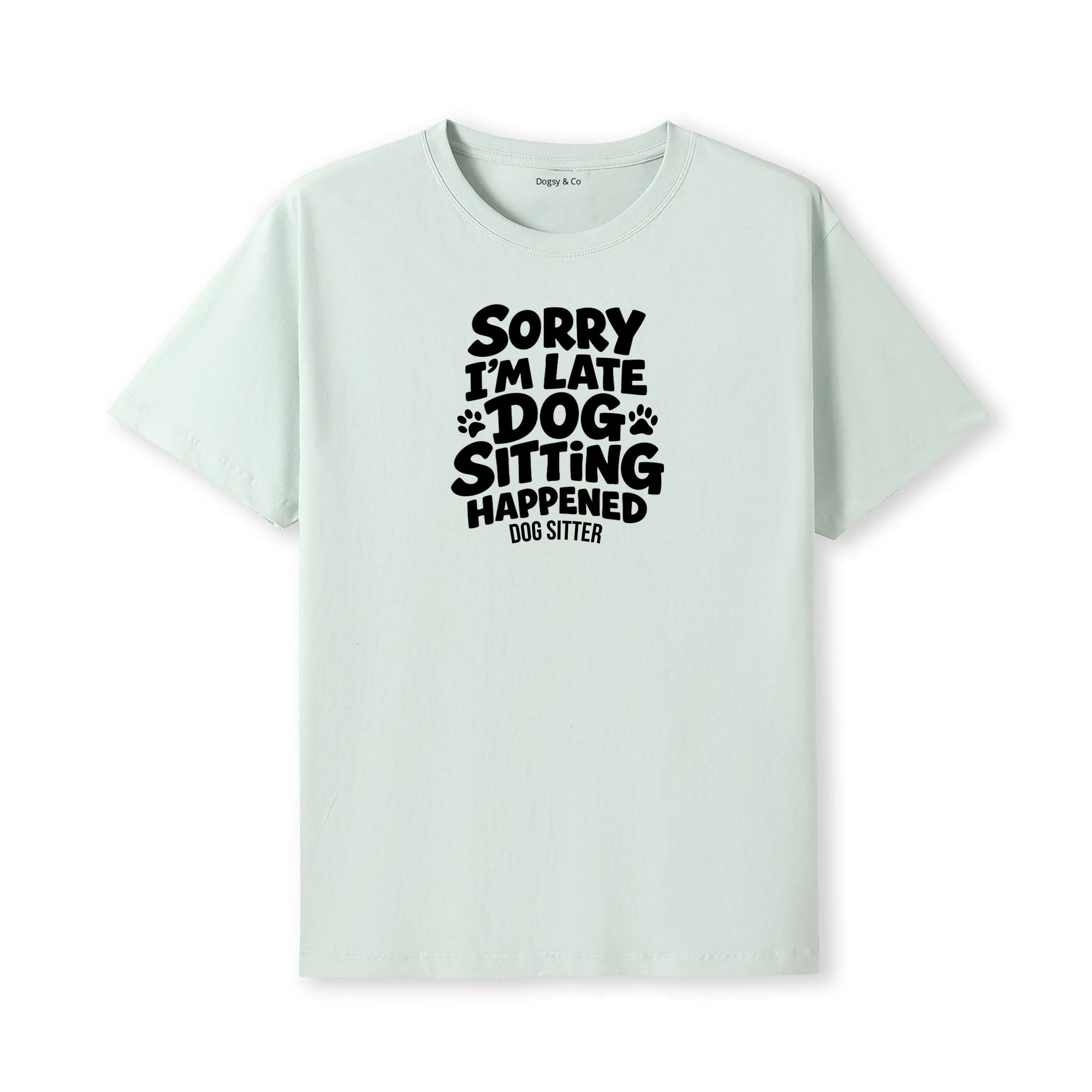 Sorry I'm Late - Dog Sitting Happened T-Shirt - alternate view
