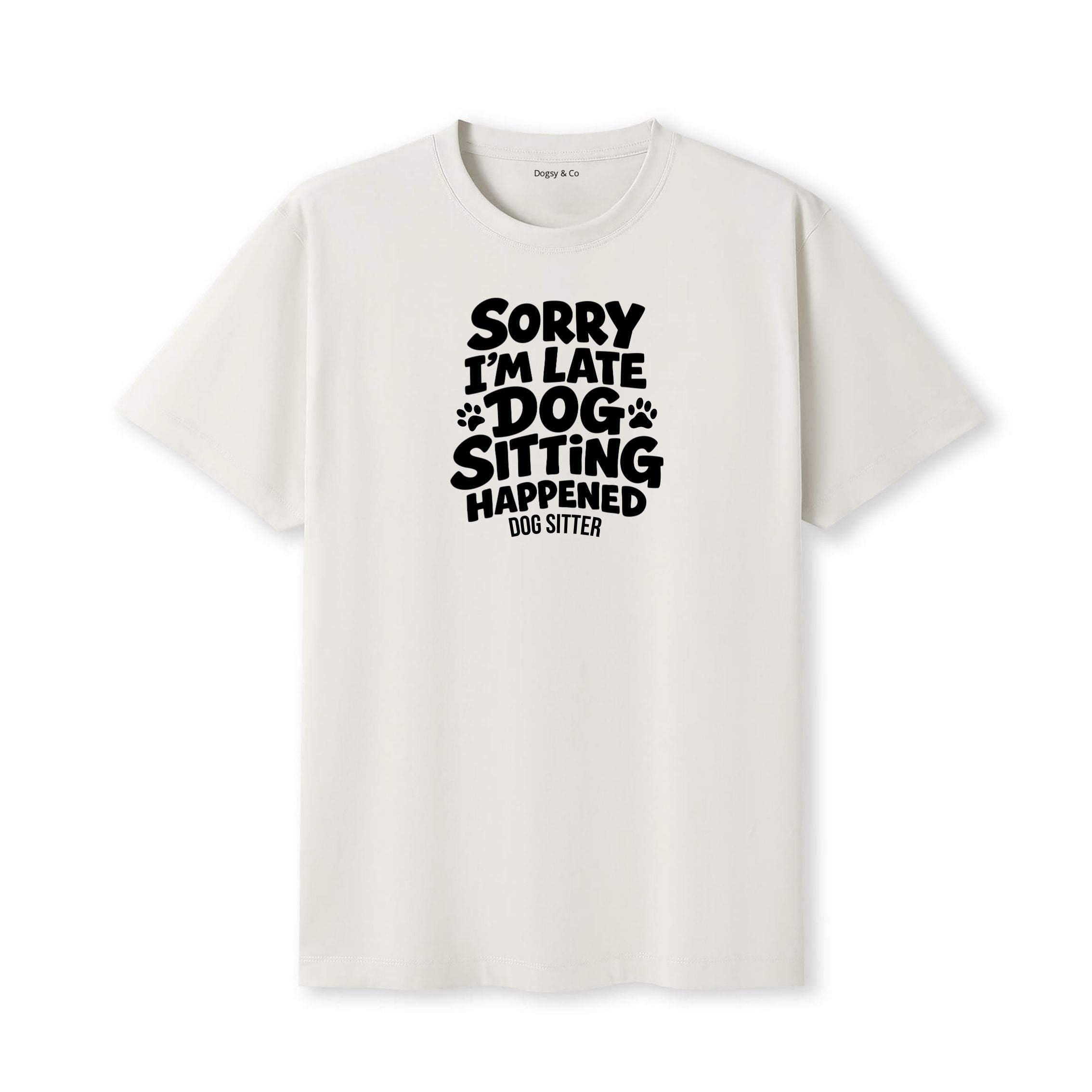 Sorry I'm Late - Dog Sitting Happened T-Shirt - image 5