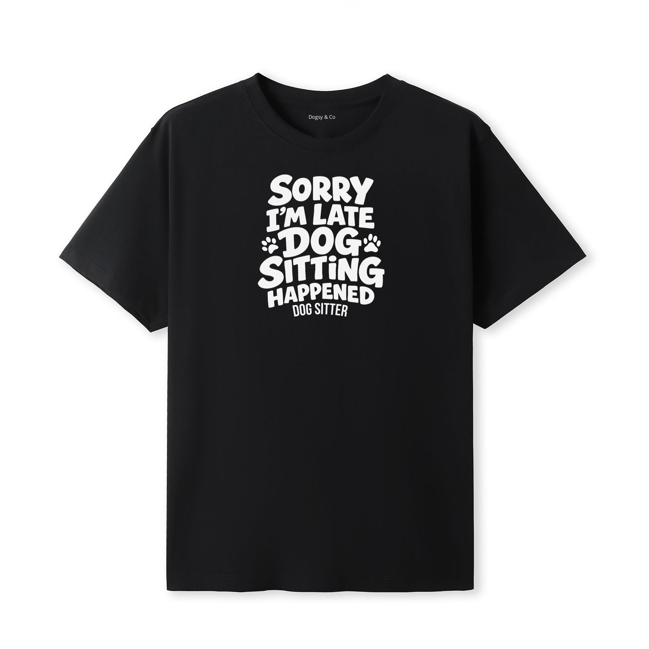 Sorry I'm Late - Dog Sitting Happened T-Shirt - image 7