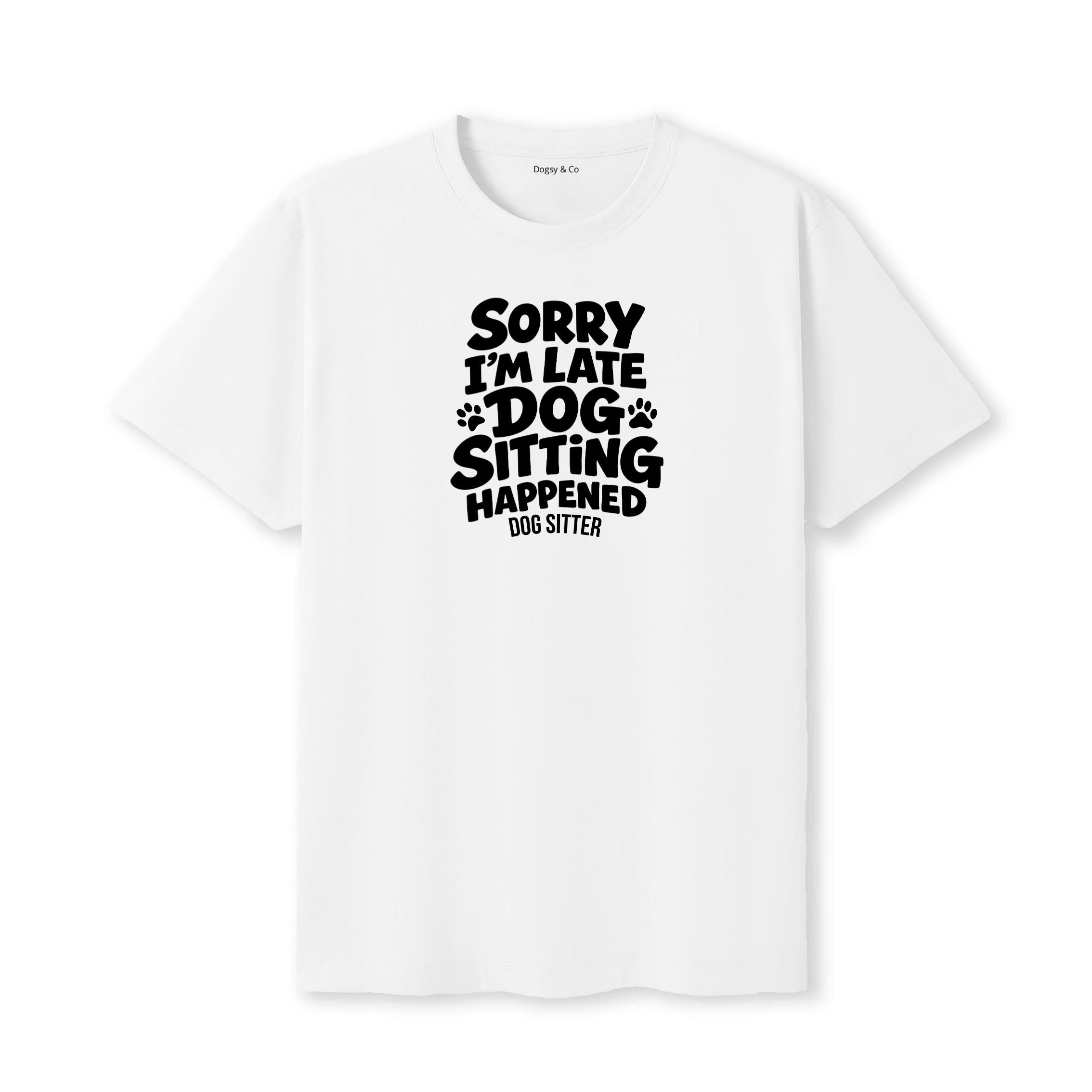 Sorry I'm Late - Dog Sitting Happened T-Shirt - image 6