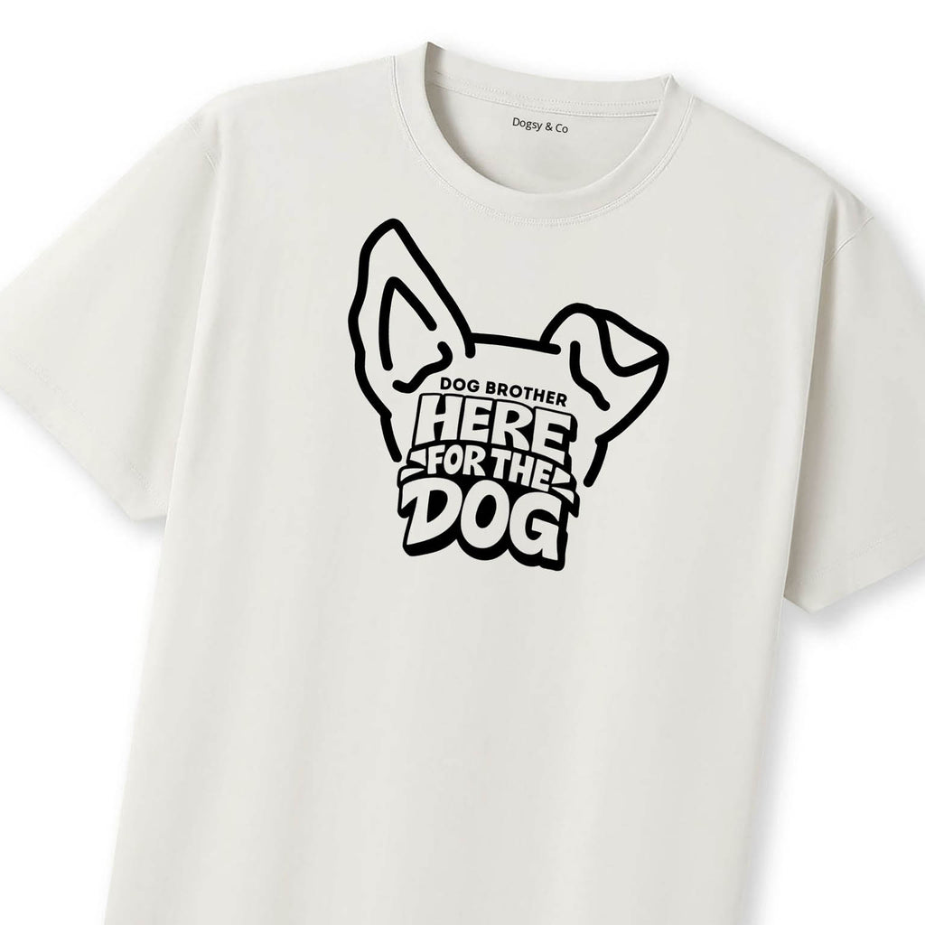 Here for the dog Dog Brother T-Shirt | Dogsy & Co