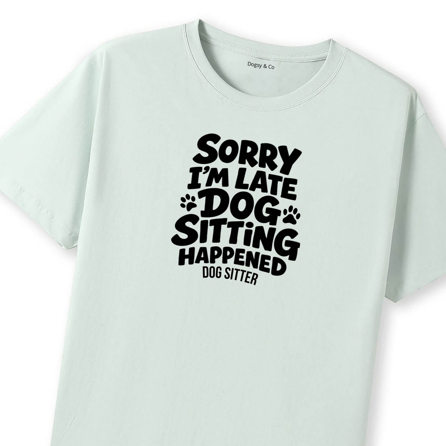 Sorry I'm Late - Dog Sitting Happened T-Shirt - image 9