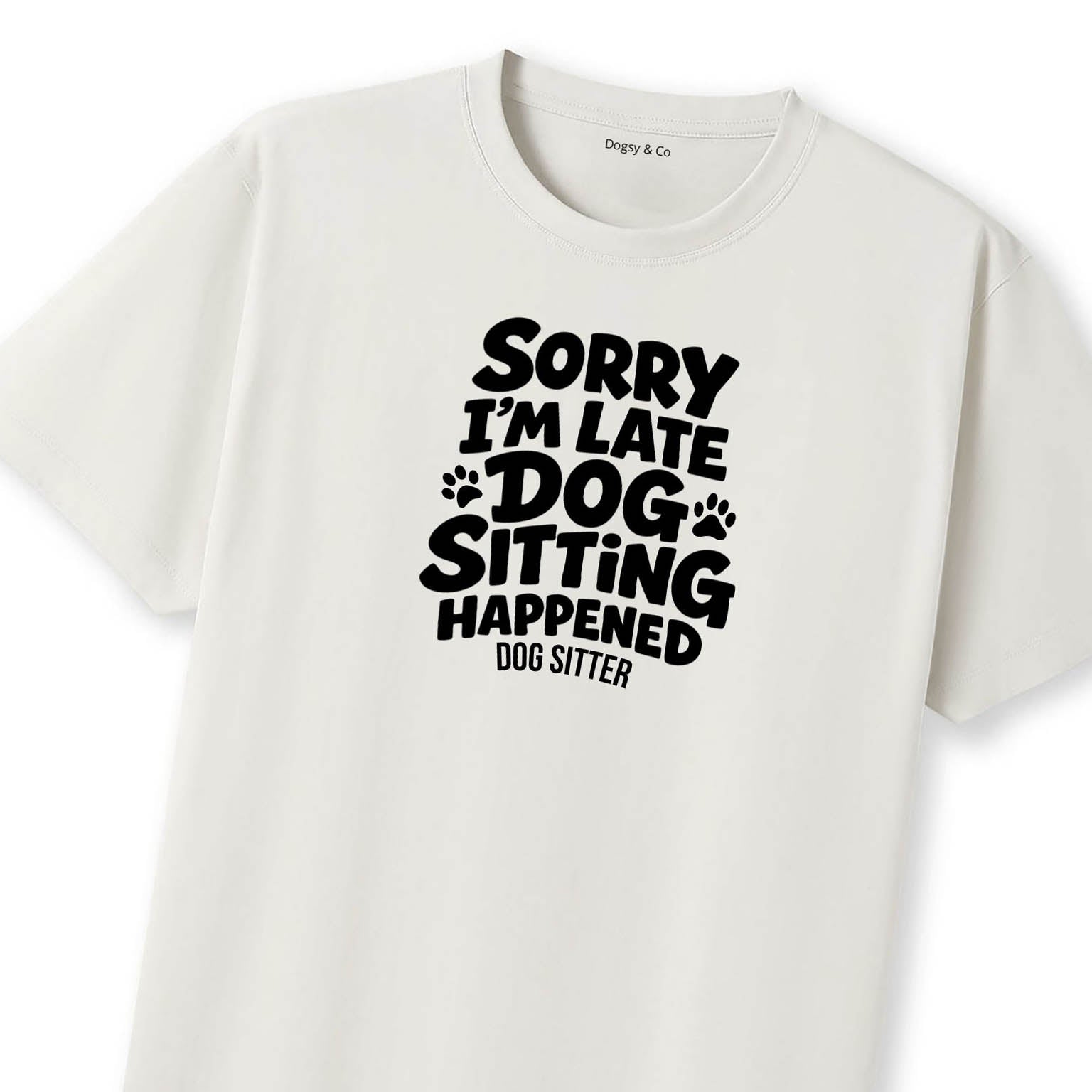 Sorry I'm Late - Dog Sitting Happened T-Shirt - image 10