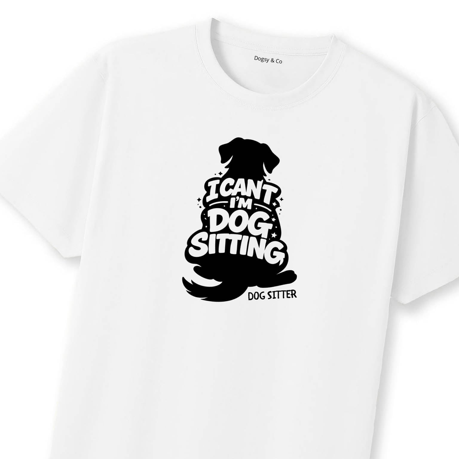I Can't - I'm Dog Sitting T-Shirt | Dogsy & Co