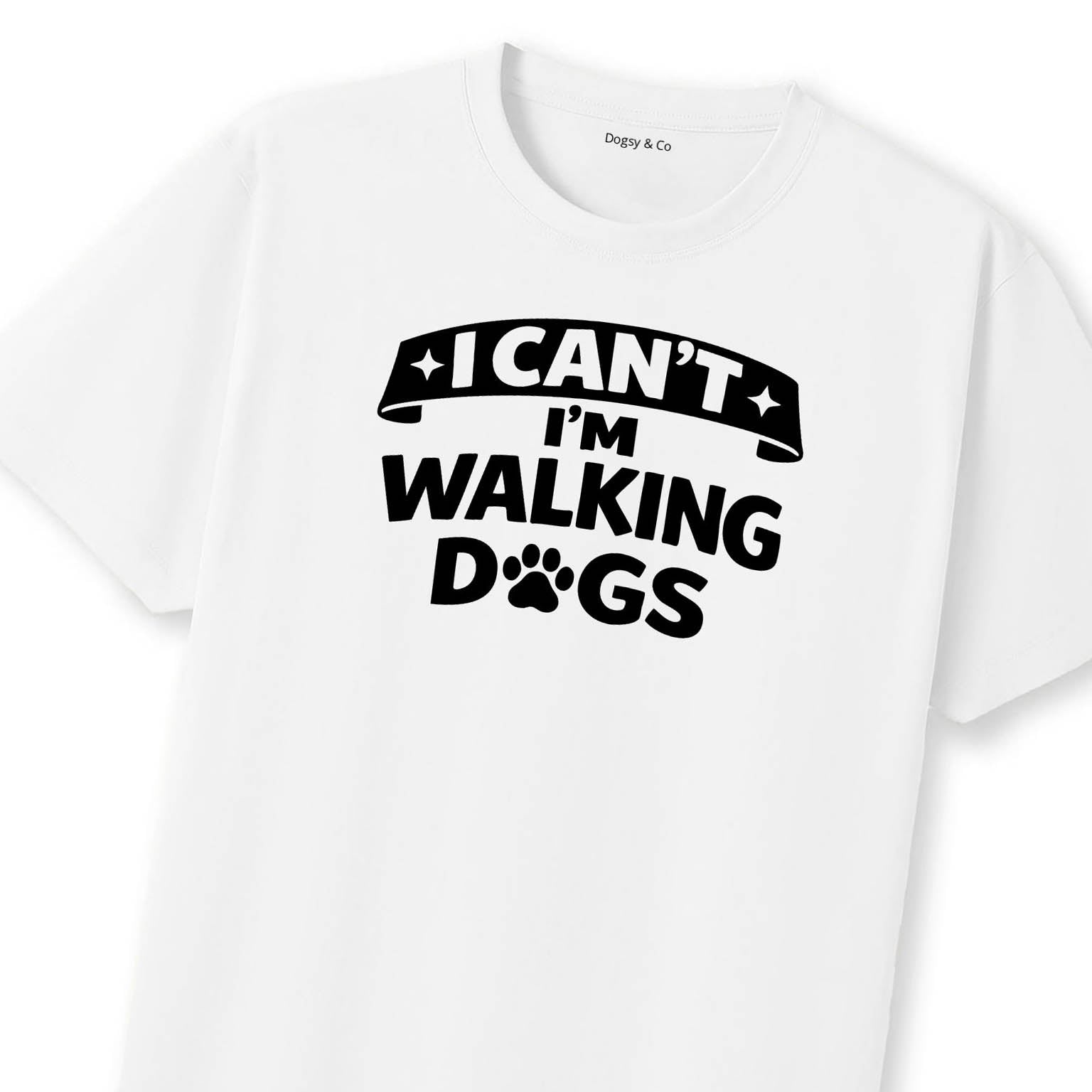 I Can't - I'm Walking Dogs T-Shirt | Dogsy & Co