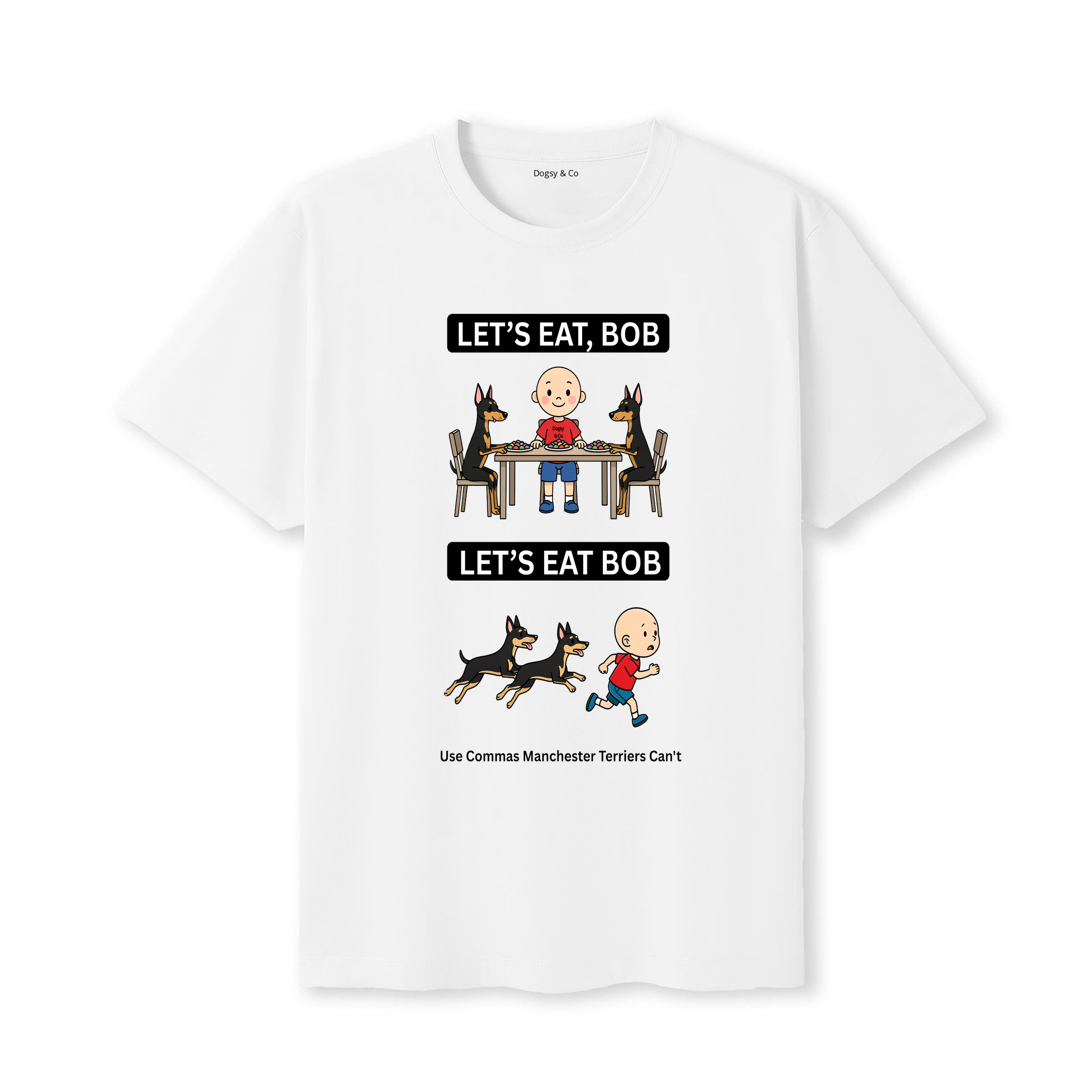Manchester Terrier Let's Eat Bob T-Shirt - white