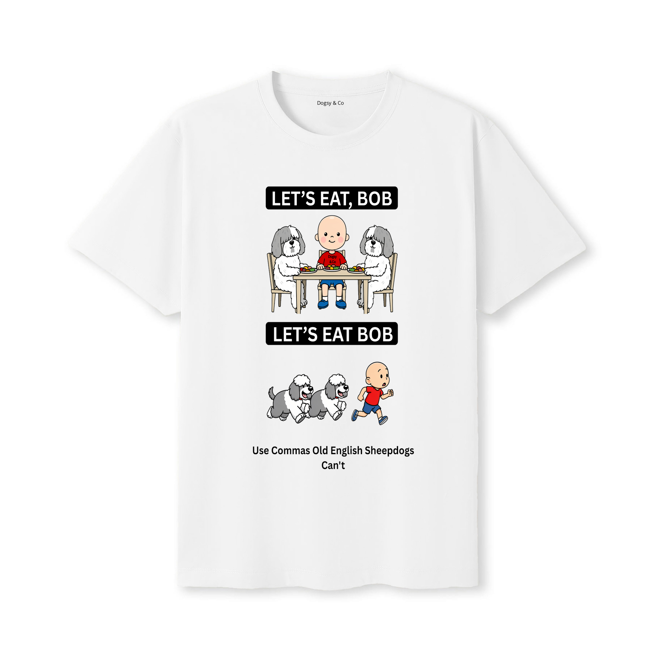 Old English Sheepdog Let's Eat Bob T-Shirt - white